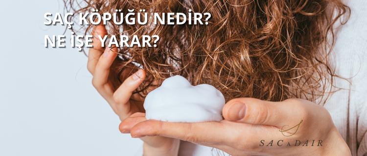 Saç Köpüğü Nedir? Ne İşe Yarar